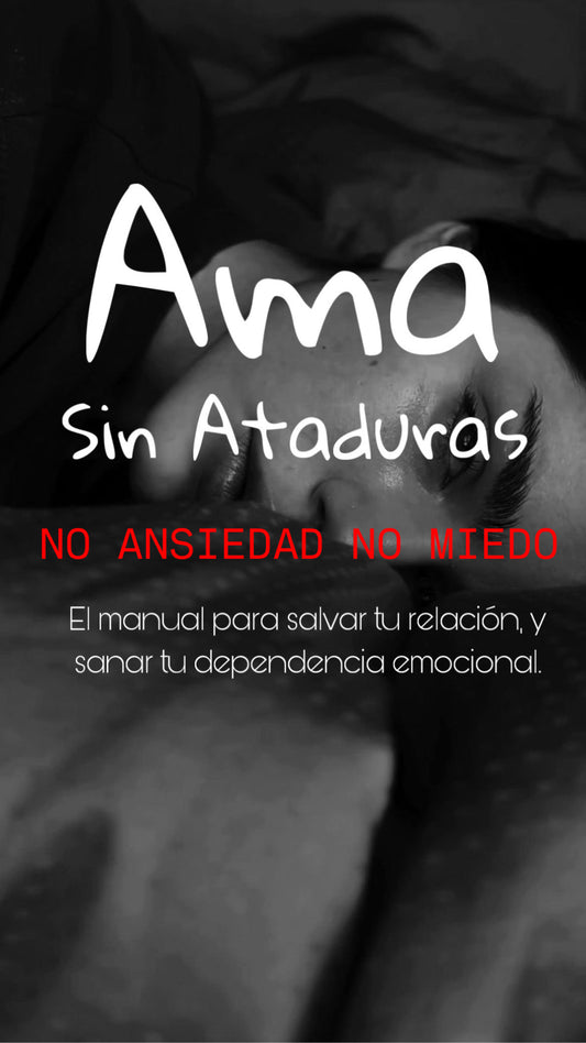 Ama Sin Ataduras: El manual para salvar tu relación, y sanar tú dependencia emocional.